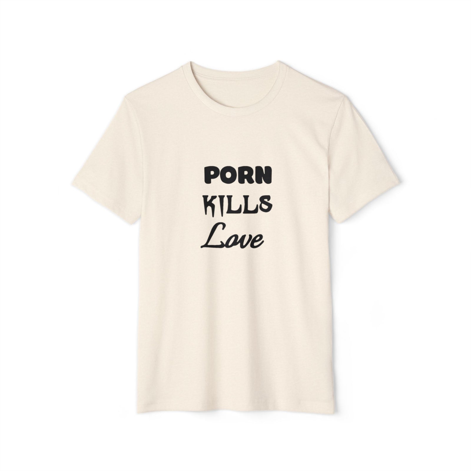 Porn Kills Love - Recycled Organic T-Shirt [Unisex]